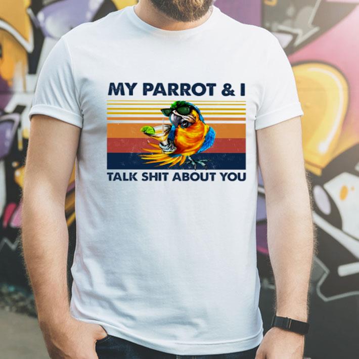 Vintage My Parrot And I Talk Shit About You shirt