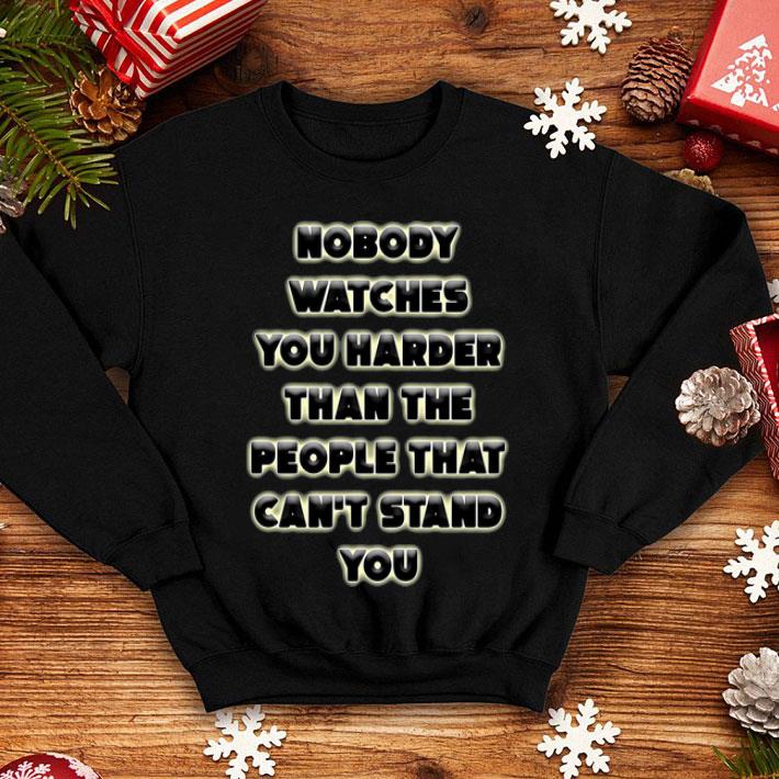 Nobody Watches You Harder Than The People That Can’t Stand You shirt 3d0c8341 nobody watches you harder than the people that can t stand you shirt 4 - Nobody Watches You Harder Than The People That Can’t Stand You shirt