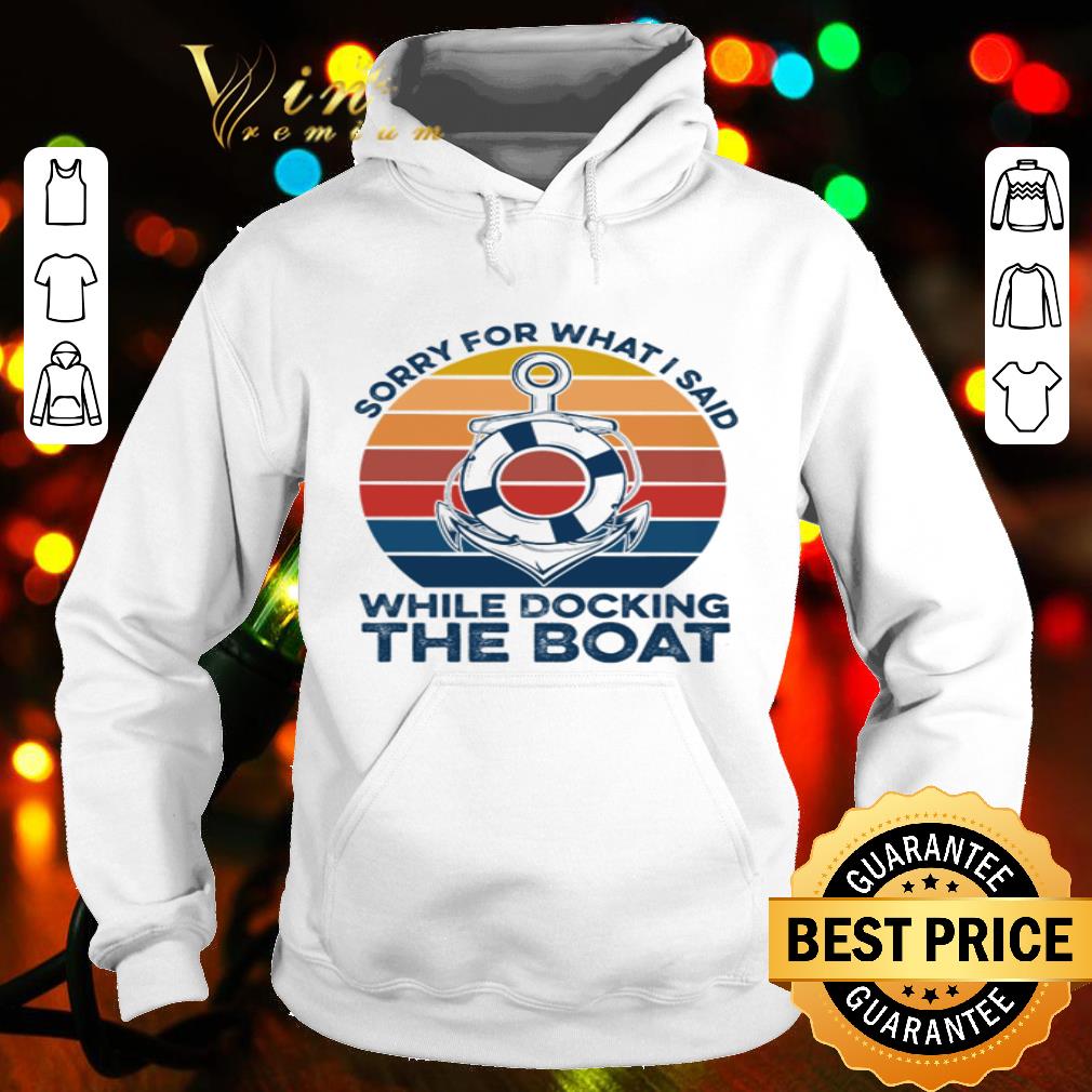Vintage Sorry For What I Said While Docking The Boat shirt