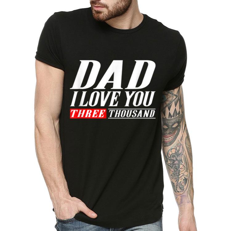 Dad I Love You Three Thousand Gift Dad I Will 3000 Shirt 465927c3 dad i love you three thousand gift dad i will 3000 shirt 4 - Dad I Love You Three Thousand Gift Dad I Will 3000 Shirt