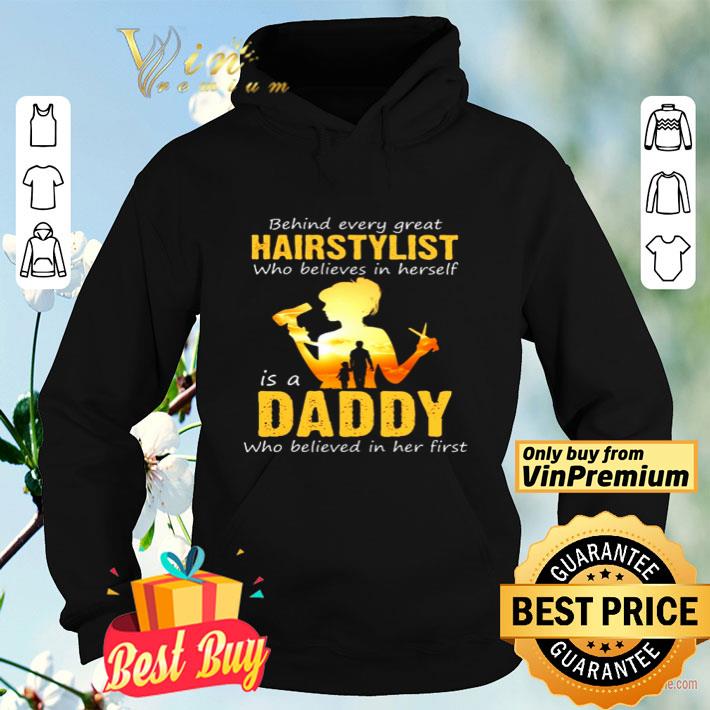 Behind every great hairstylist who believes in herself is a daddy shirt 4c05443c behind every great hairstylist who believes in herself is a daddy shirt 4 - Behind every great hairstylist who believes in herself is a daddy shirt