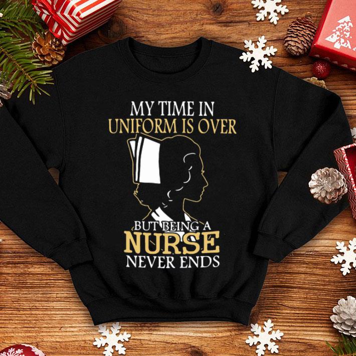 4c2ea65d my time in uniform is over but being a nurse never ends shirt 4 - My Time In Uniform Is Over But Being A Nurse Never Ends shirt
