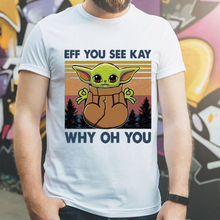 Vintage Baby Yoda Yoga Eff You See Kay Why Oh You shirt