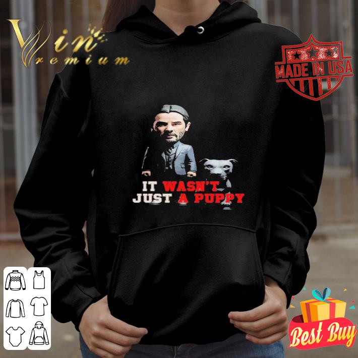 John Wick Keanu Reeves It Wasn’t Just A Puppy shirt