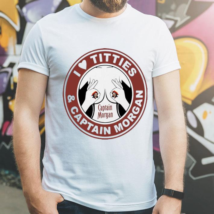 I Love Tities And Captain Morgan shirt