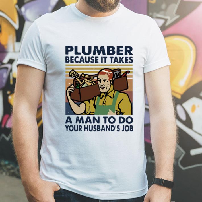 Vintage Plumber Because It Takes A Man To Do Your Husband’s Job shirt 4f4d025e vintage plumber because it takes a man to do your husband s job shirt 4 - Vintage Plumber Because It Takes A Man To Do Your Husband’s Job shirt