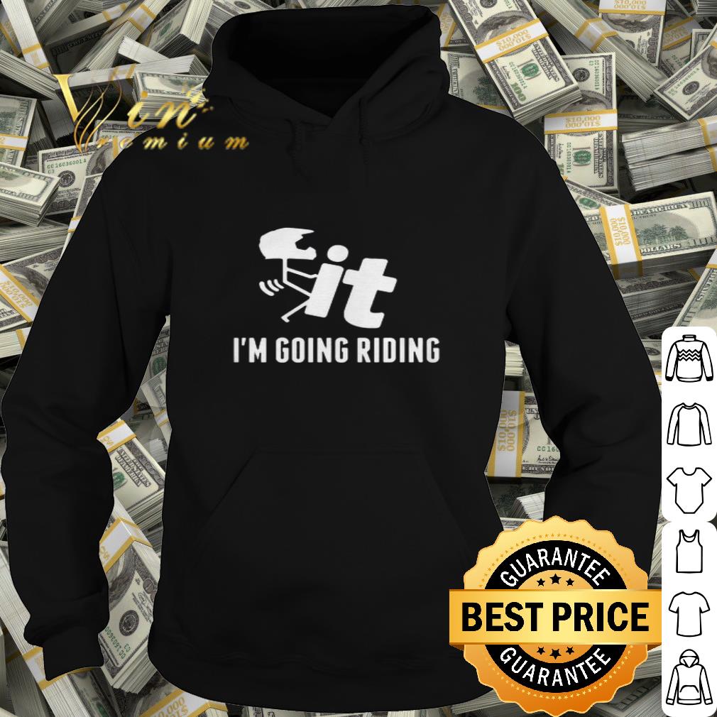 Fuck It I’m Going Riding shirt 4fb62b44 fuck it i m going riding shirt 4 - Fuck It I’m Going Riding shirt