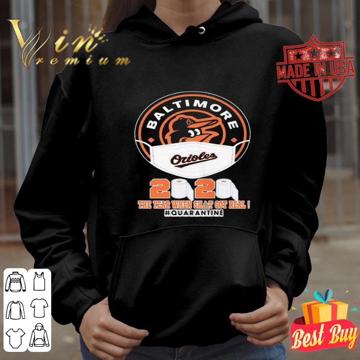Baltimore Orioles 2020 The Year When Shit Got Real Quarantine Coronavirus shirt