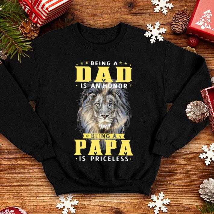 Lion Being A Dad Is An Honor Being A Papa Is Priceless Father's Day shirt