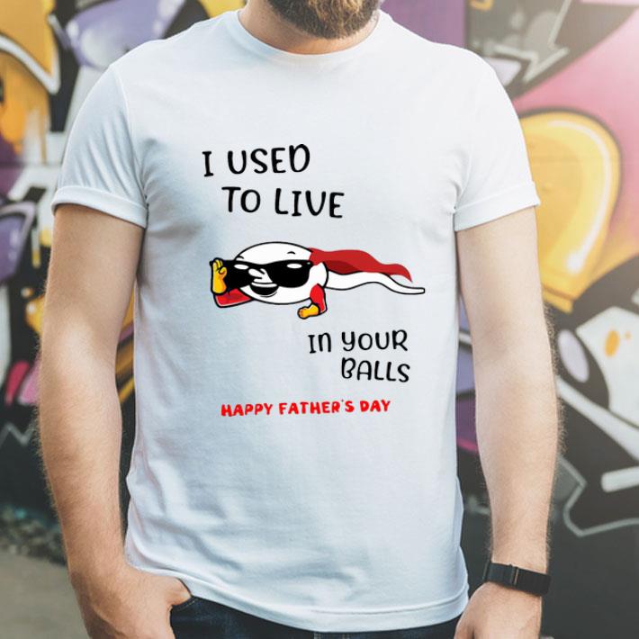 I Used To Live In Your Balls Happy Father’s Day shirt 5390c3de i used to live in your balls happy father s day shirt 4 - I Used To Live In Your Balls Happy Father’s Day shirt