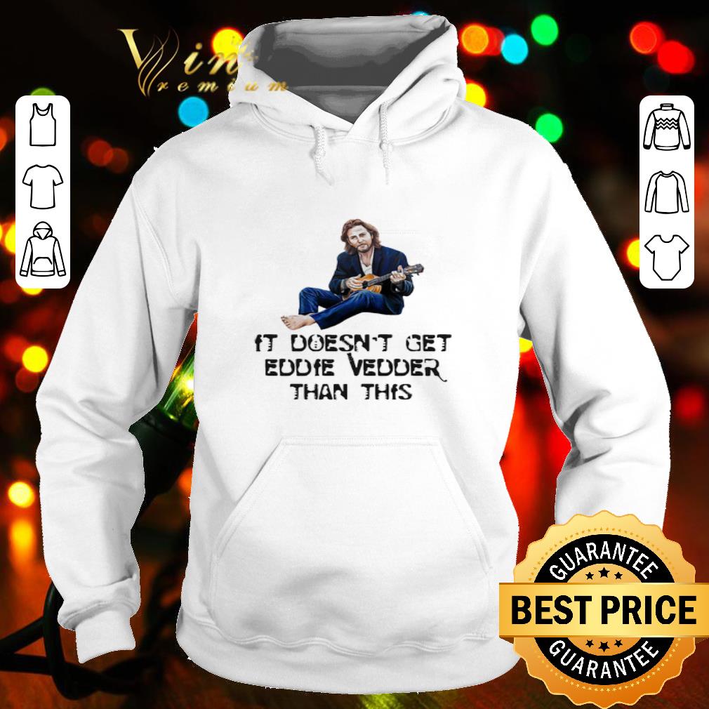 It Doesn’t Get Eddie Vedder Than This shirt 53d4ef0b it doesn t get eddie vedder than this shirt 4 - It Doesn’t Get Eddie Vedder Than This shirt