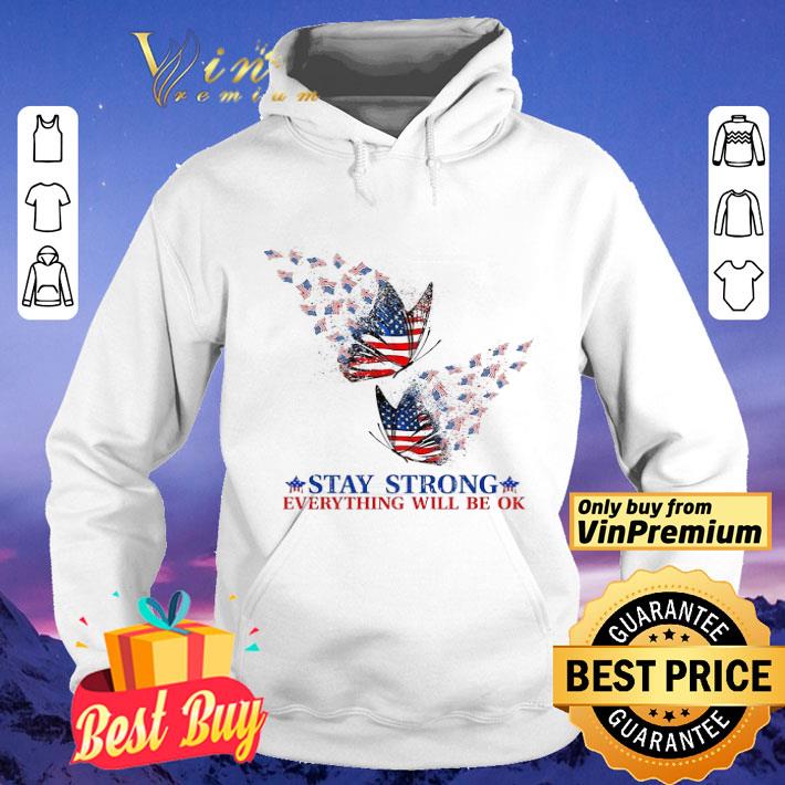 Butterfly American Flag Stay Strong Everything Will Be Ok shirt