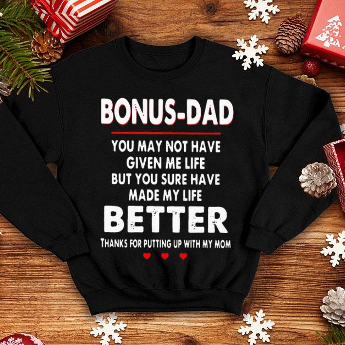 Bonus Dad You May Not Have Given Me Life But Made My Life Better shirt