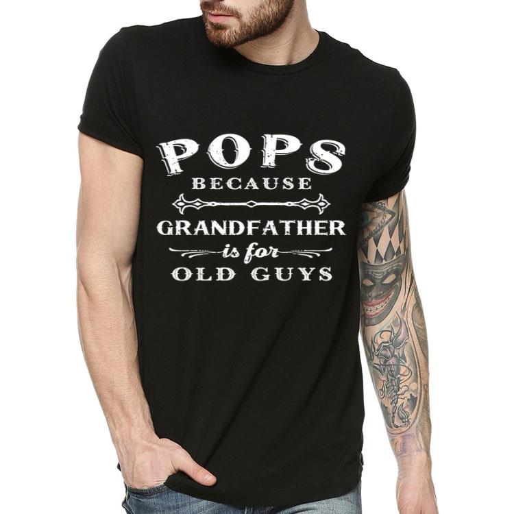 57e41a97 grandfather is for old guys pops father s day gift shirt 4 - Grandfather is For Old Guys Pops Father's Day Gift Shirt
