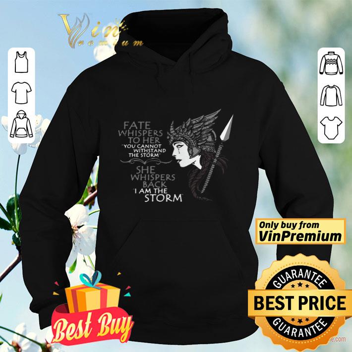 5cf1b70b fate whispers to her you cannot withstand the storm she whispers back i am the storm shirt 4 - Fate Whispers To Her You Cannot Withstand The Storm She Whispers Back I Am The Storm shirt