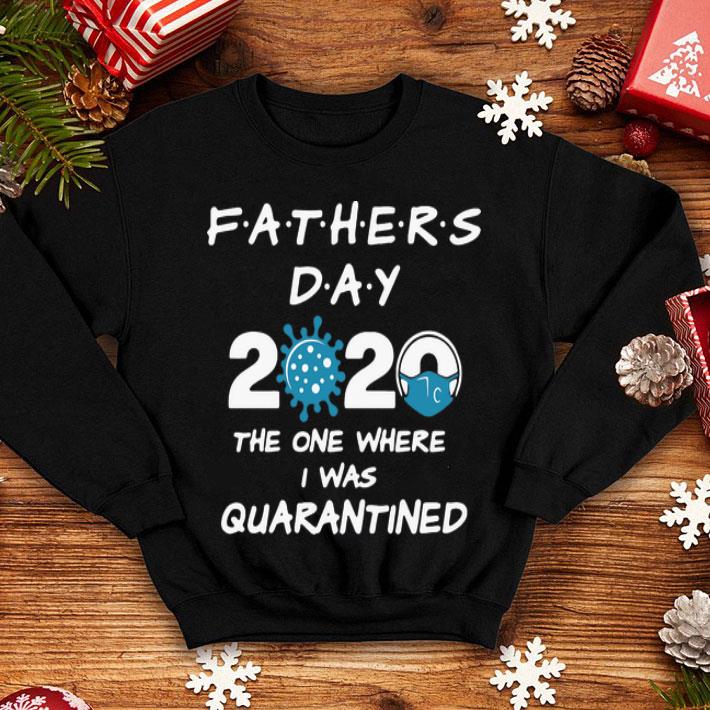 Father's Day 2020 Covid-19 The One Where I Was Quarantined shirt