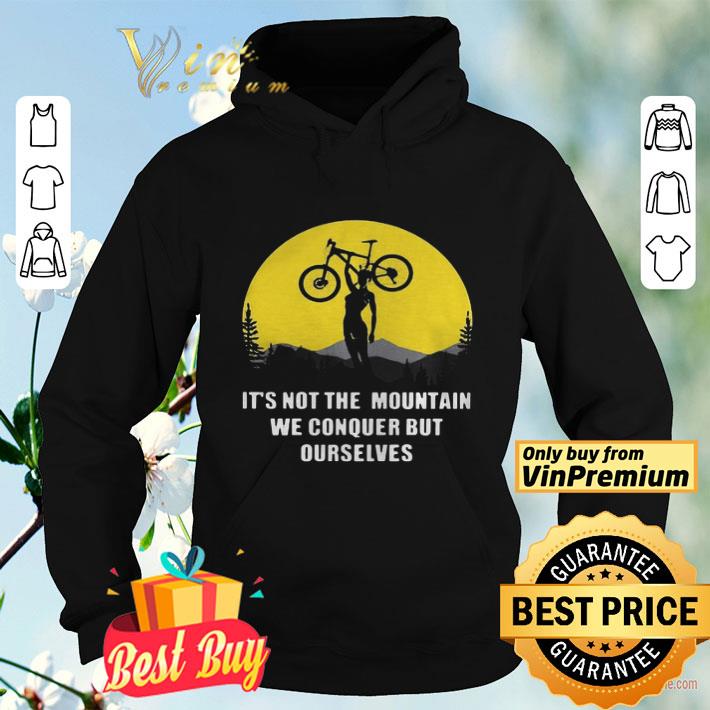 66a43c87 bicycle its not the mountain we conquer but ourselves shirt 4 - Bicycle its not the mountain we conquer but ourselves shirt
