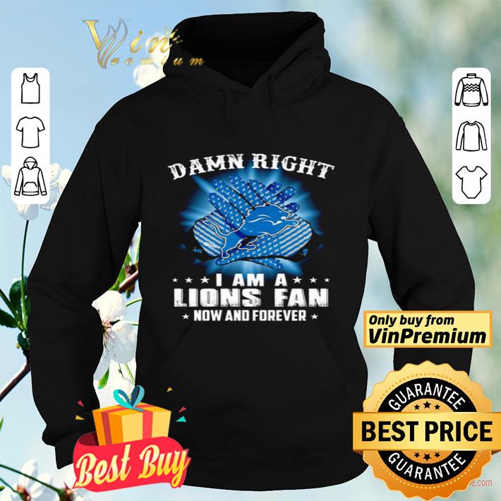 Detroit Lions Damn right I am a Lions fan now and forever shirt 6788f080 detroit lions damn right i am a lions fan now and forever shirt 4 - Detroit Lions Damn right I am a Lions fan now and forever shirt