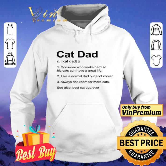 Cat Dad Someone Who Works Hard So His Cats Can Have A Great Life shirt