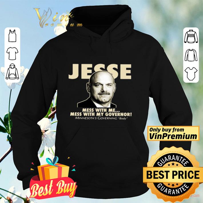 Jesse The Body Ventura Mess With Me Mess With My Governor shirt 6c69731a jesse the body ventura mess with me mess with my governor shirt 4 - Jesse The Body Ventura Mess With Me Mess With My Governor shirt