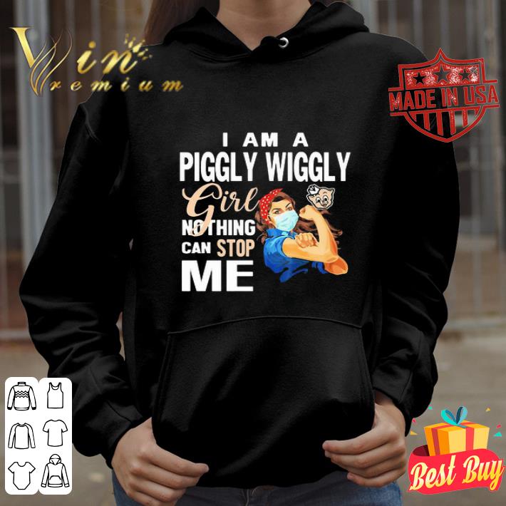 I Am A Piggly Wiggly Girl Nothing Can Stop Me Coronavirus shirt 4 I Am A Piggly Wiggly Girl Nothing Can Stop Me Coronavirus shirt