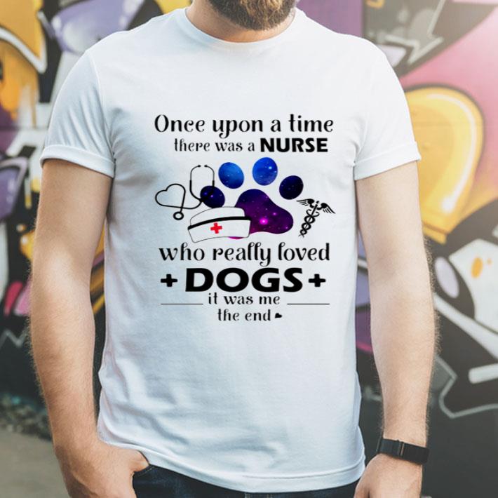 Once Upon A Time There Was A Nurse Who Really Loved Dogs shirt