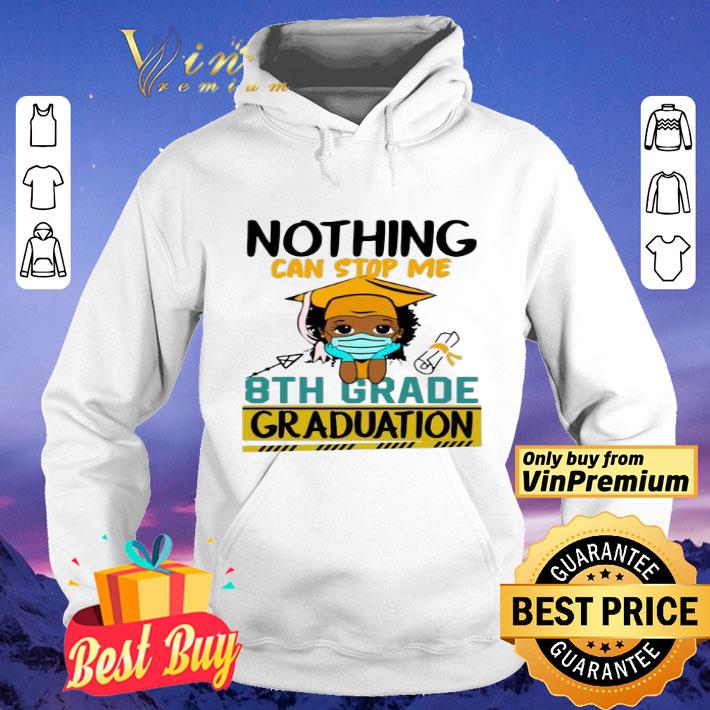 Nothing can stop me 8th grade graduation shirt