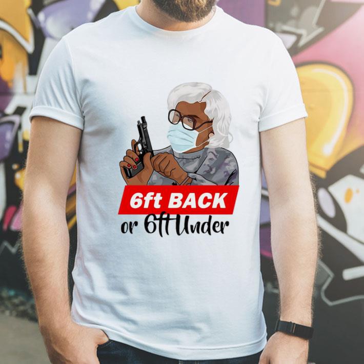 6ft Back Or 6ft Under Mask Gun Gangster Grandma shirt 1 6ft Back Or 6ft Under Mask Gun Gangster Grandma shirt