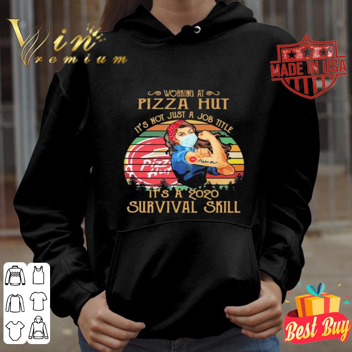 Working At Pizza Hut It’s Not Just A Job Title It’s A 2020 Survival Skill Vintage shirt