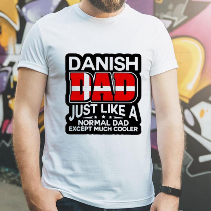 Danish Dad Just Like A Normal Dad Except Much Cooler shirt 8 Danish Dad Just Like A Normal Dad Except Much Cooler shirt