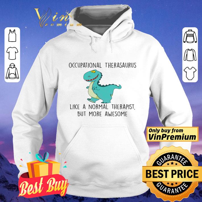 Dinosaurs Occupational Therasaurus Like A Normal Therapist But More Awesome shirt
