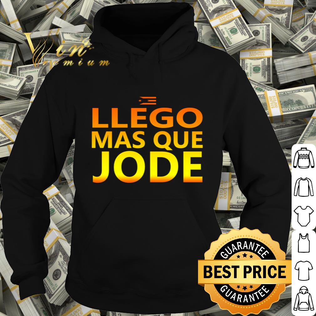Llego Mas Que Jode shirt