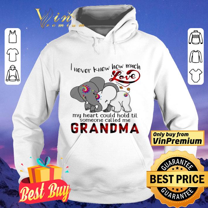 Elephants I Never Knew How Much Love My Heart Could Hold Til Some One Called Me Grandma shirt