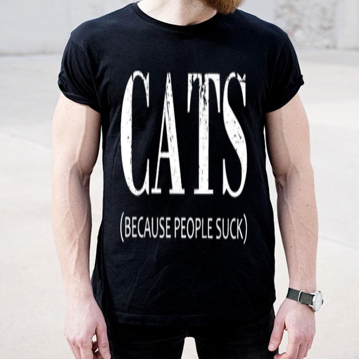 7c3ef775 cats because people suck shirt 4 - Cats Because People Suck Shirt