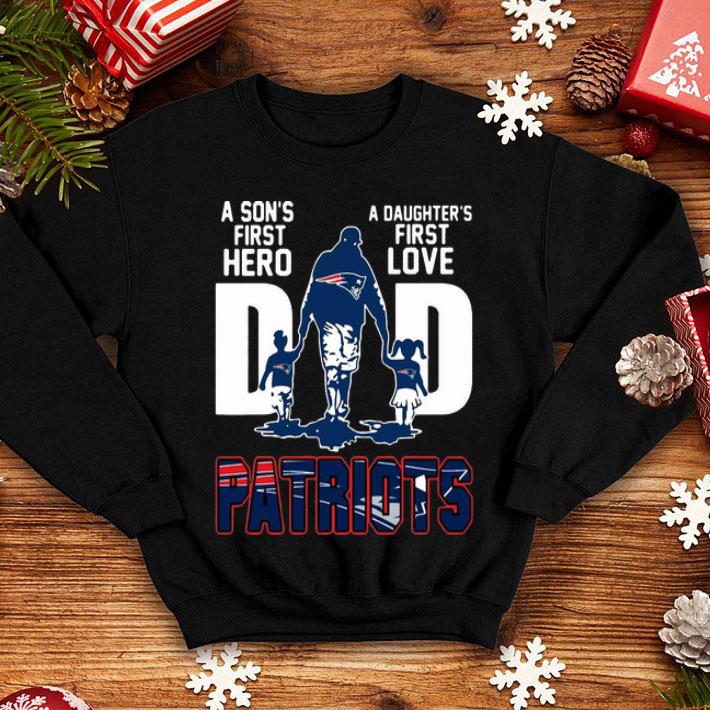 Dad A Son's First Hero A Daughter's First Love New England Patriots shirt