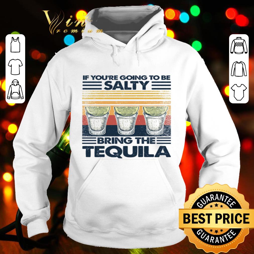 Vintage If You’re Going To Be Salty Bring The Tequila shirt 80b5914d vintage if you re going to be salty bring the tequila shirt 4 - Vintage If You’re Going To Be Salty Bring The Tequila shirt