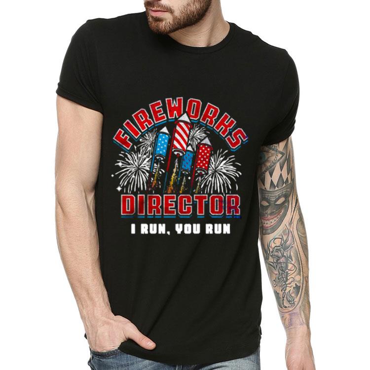 80c2bb48 fireworks director i run and you run shirt 4 - Fireworks Director I Run And You Run Shirt