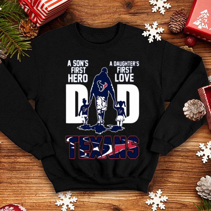 Dad A Son's First Hero A Daughter's First Love Houston Texans shirt