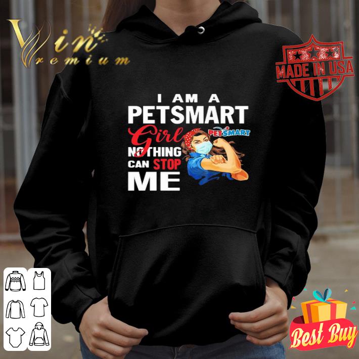 Strong Woman I Am A PetSmart Girl Nothing Can Stop Me Coronavirus shirt