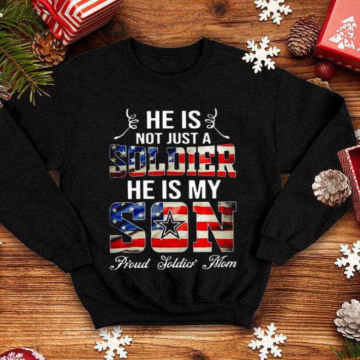 American Flag He Is Not Just A Soldier He’s My Son Proud Soldier Mom shirt