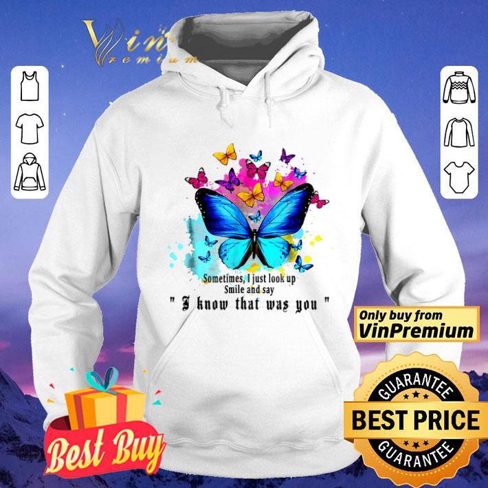 Butterfly Watercolor Sometimes I Just Look Up Smile And Say I Know That Was You shirt