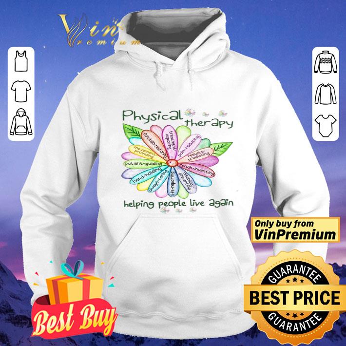 Flowers Physical Therapy Helping People Live Again shirt
