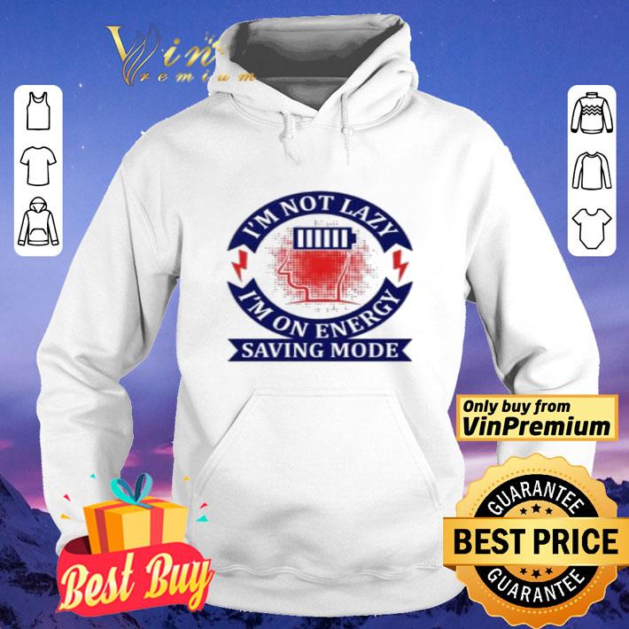 I'm Not Lazy I'm On Energy Saving Mode shirt