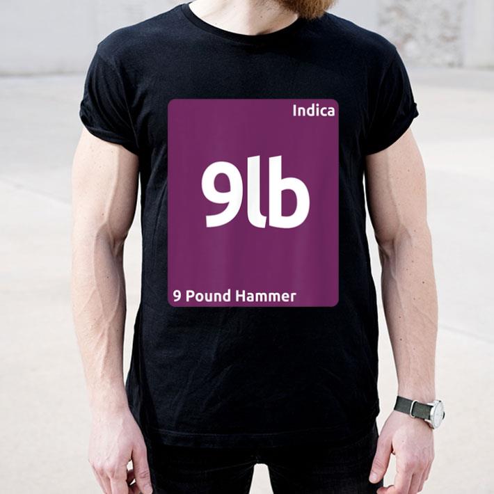 9 Pound Hammer Indica Cannabis Strain Periodic Table Shirt 9 Pound Hammer Indica Cannabis Strain Periodic Table Shirt 4 - 9 Pound Hammer Indica Cannabis Strain Periodic Table Shirt