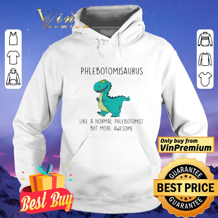 Phlebotomisaurus Like A Normal Phlebotomist But More Awesome shirt