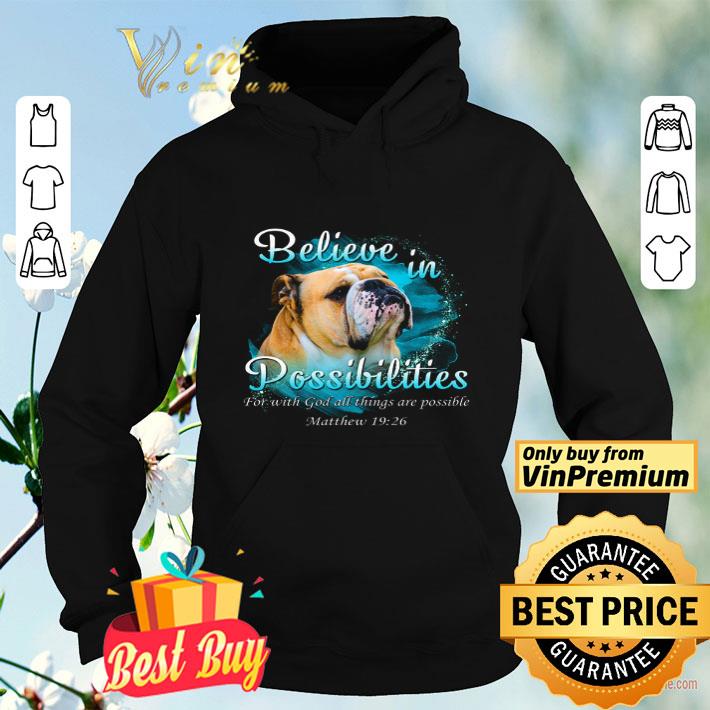 92e3c323 bulldog believe in possibilities for with god all things are possoble shirt 4 - Bulldog Believe In Possibilities For With God All Things Are Possoble shirt
