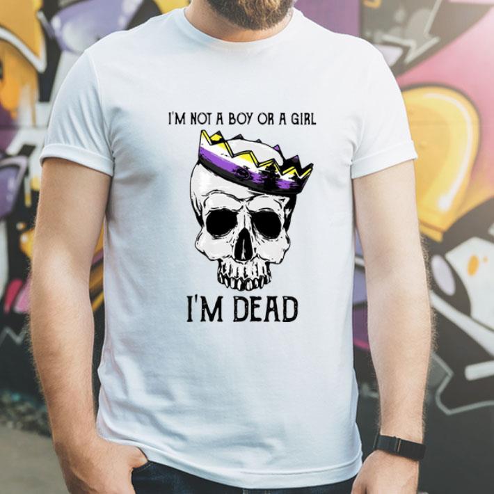Skull I’m Not A Boy Or A Girl I’m Dead shirt