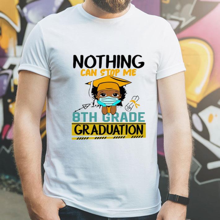 Nothing Can Stop Me 8th Grade Graduation shirt 1 Nothing Can Stop Me 8th Grade Graduation shirt