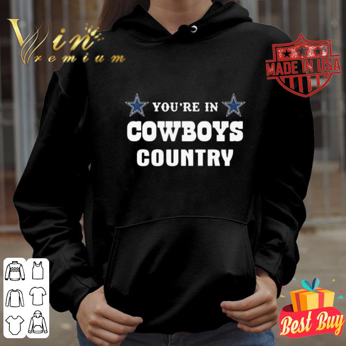 You’re In Cowboys Country shirt