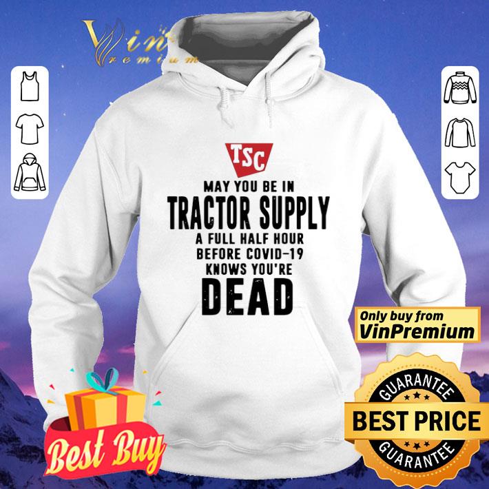 May You Be In Tractor Supply A Full Half Hour Before Covid19 Knows Youre Dead shirt 9be61113 may you be in tractor supply a full half hour before covid19 knows youre dead shirt 4 - May You Be In Tractor Supply A Full Half Hour Before Covid19 Knows Youre Dead shirt